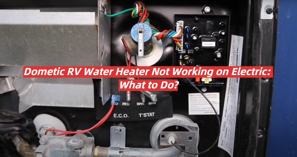 Picture of: Dometic RV Water Heater Not Working on Electric: What to Do? – RVProfy