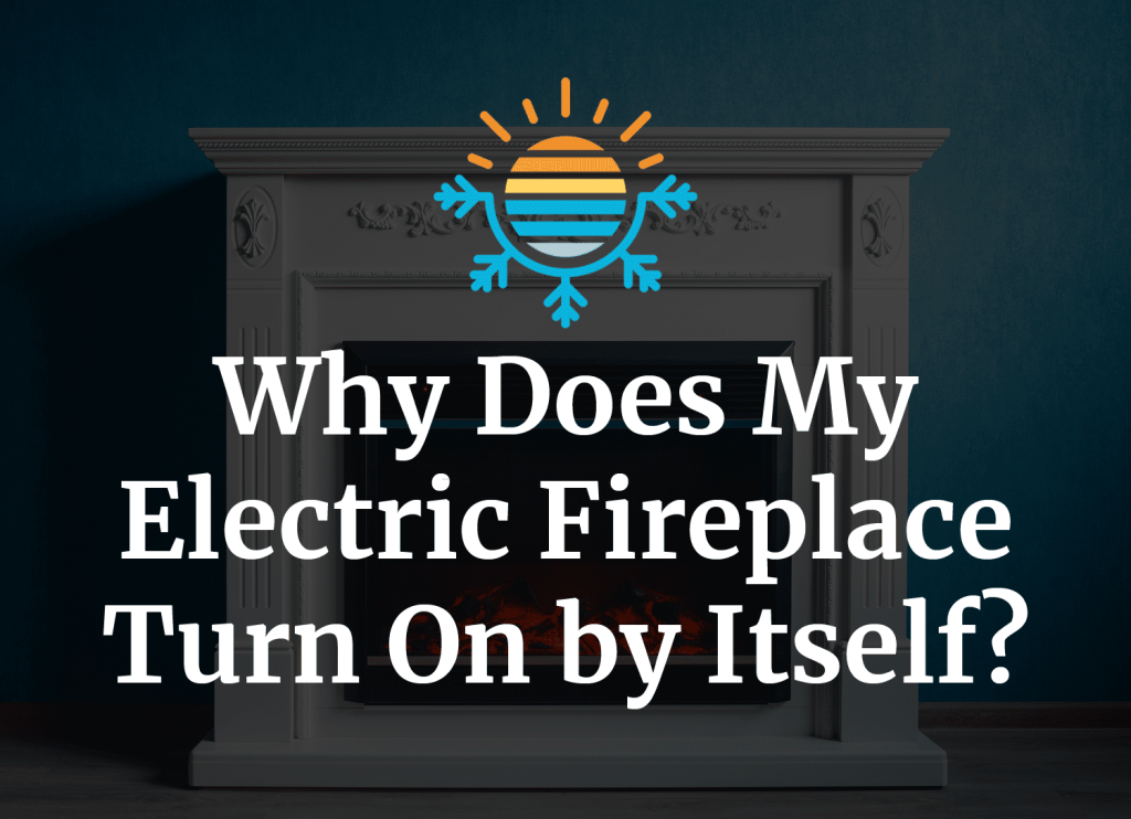 Picture of: Why Does My Electric Fireplace Turn On By Itself?